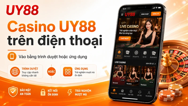 Casino UY88 trên điện thoại bằng trình duyệt hoặc ứng dụng