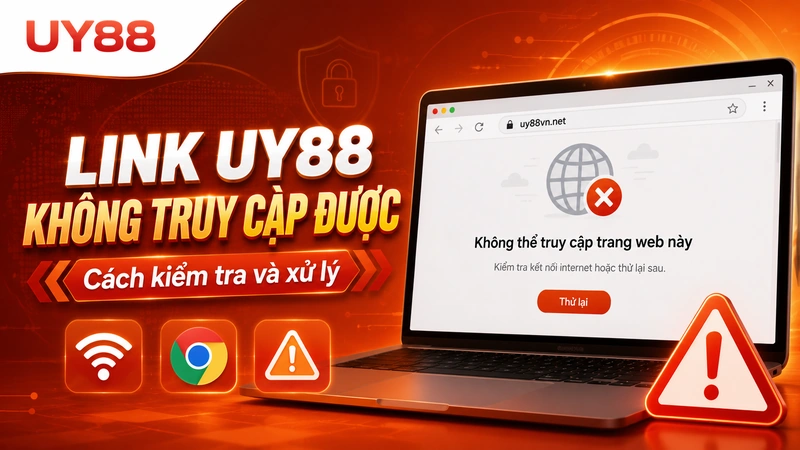 Link UY88 không truy cập được và cách xử lý