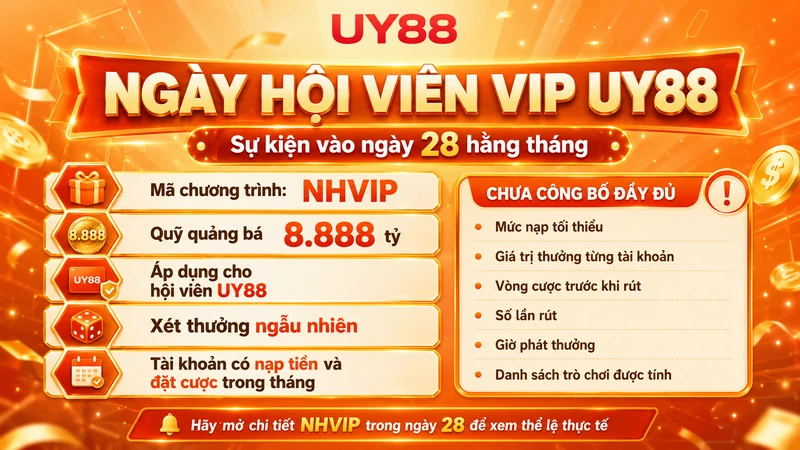 Ngày hội viên VIP UY88 diễn ra vào ngày 28 hằng tháng