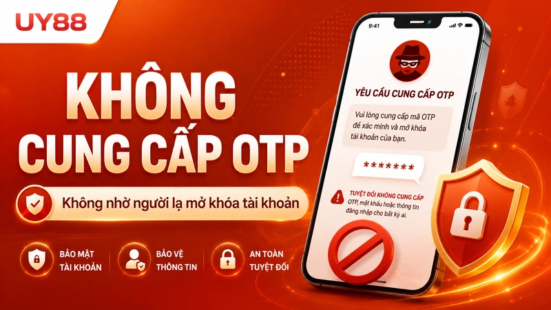 Không cung cấp mật khẩu và OTP khi tài khoản UY88 bị khóa